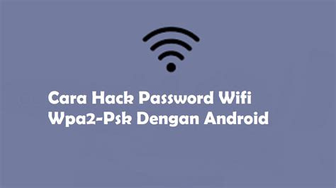 Cara Hack Passwords Wifi Dengan Android